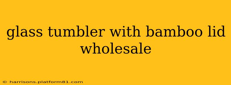 glass tumbler with bamboo lid wholesale