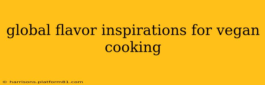 global flavor inspirations for vegan cooking