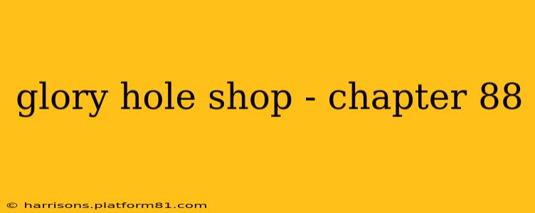 glory hole shop - chapter 88