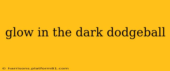 glow in the dark dodgeball