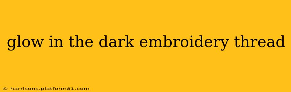 glow in the dark embroidery thread