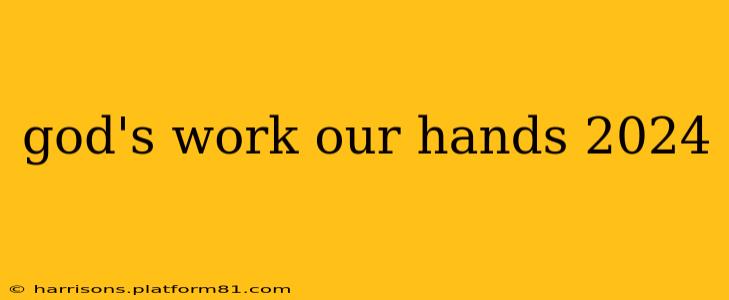 god's work our hands 2024