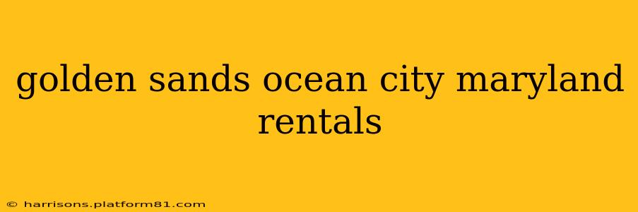 golden sands ocean city maryland rentals