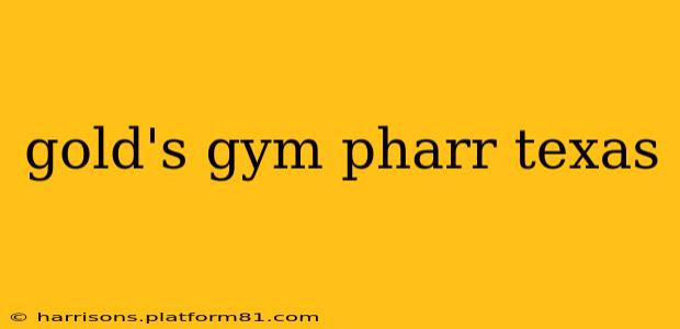gold's gym pharr texas