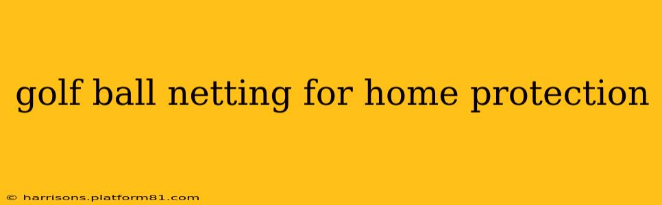 golf ball netting for home protection