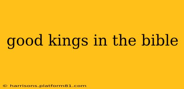 good kings in the bible