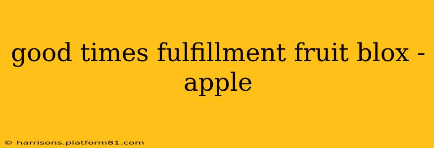 good times fulfillment fruit blox - apple