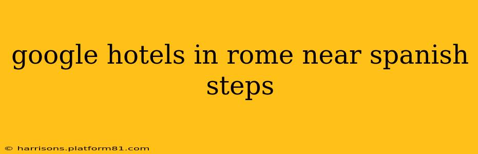 google hotels in rome near spanish steps