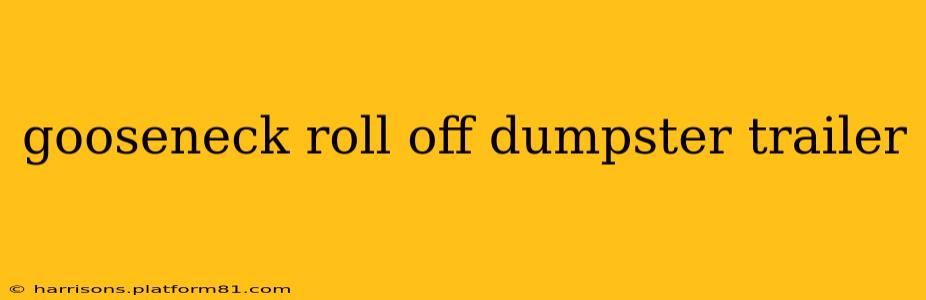 gooseneck roll off dumpster trailer