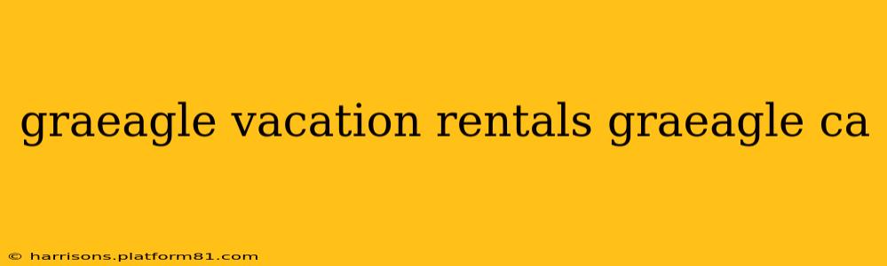 graeagle vacation rentals graeagle ca