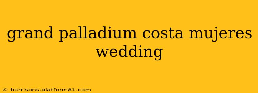 grand palladium costa mujeres wedding