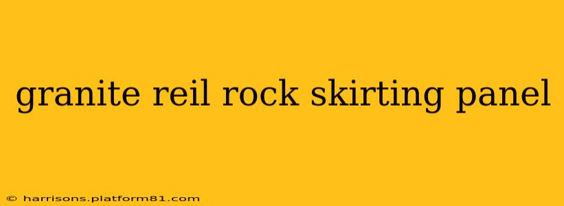 granite reil rock skirting panel