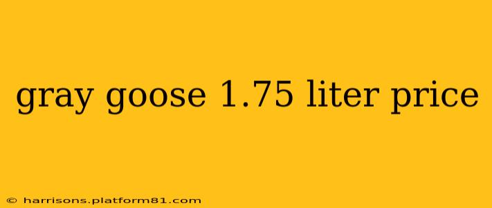 gray goose 1.75 liter price
