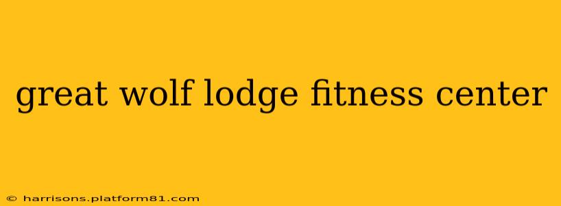 great wolf lodge fitness center
