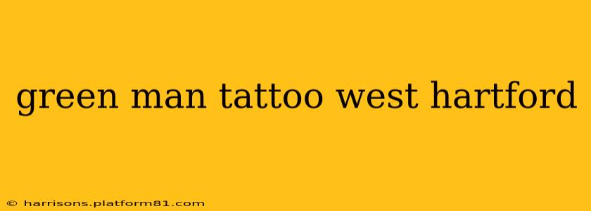 green man tattoo west hartford