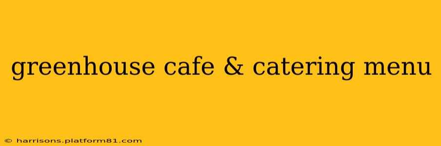 greenhouse cafe & catering menu