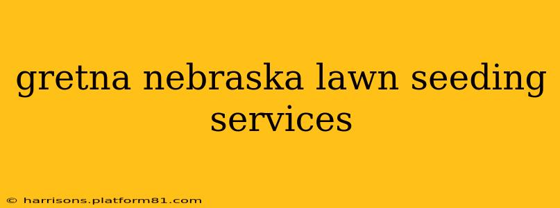 gretna nebraska lawn seeding services