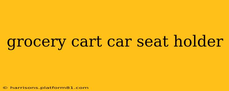 grocery cart car seat holder