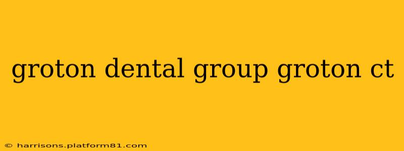 groton dental group groton ct