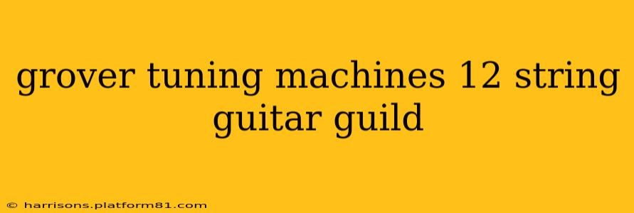 grover tuning machines 12 string guitar guild