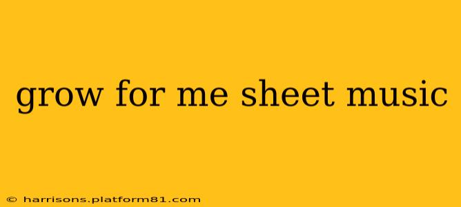 grow for me sheet music