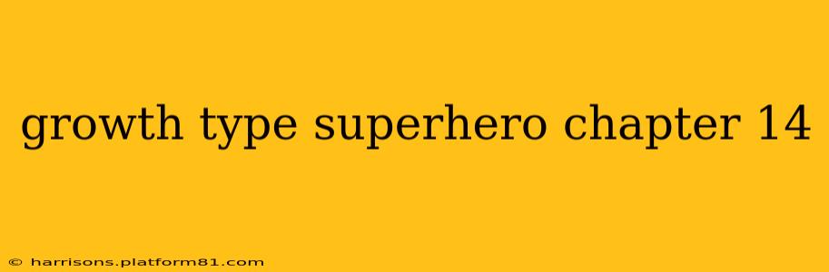 growth type superhero chapter 14