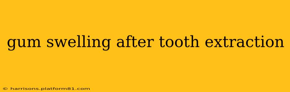 gum swelling after tooth extraction