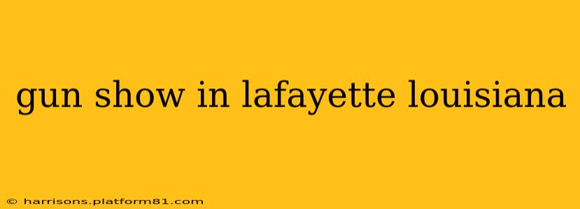 gun show in lafayette louisiana