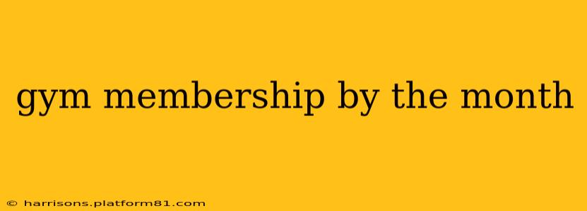 gym membership by the month