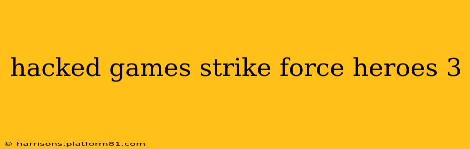 hacked games strike force heroes 3