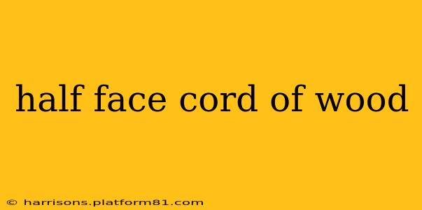 half face cord of wood