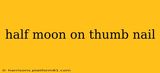 half moon on thumb nail