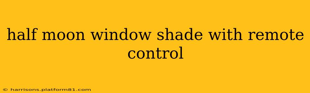 half moon window shade with remote control
