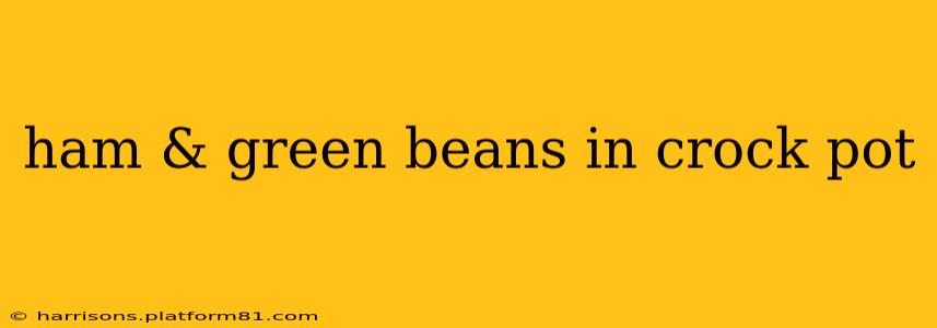 ham & green beans in crock pot