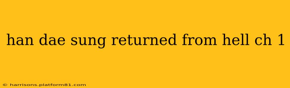han dae sung returned from hell ch 1