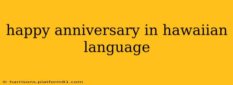 happy anniversary in hawaiian language