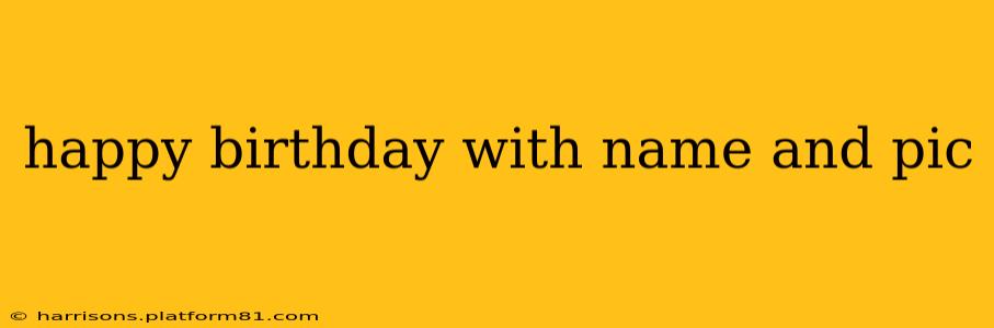 happy birthday with name and pic