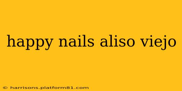 happy nails aliso viejo