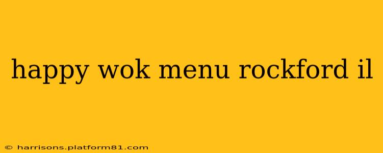 happy wok menu rockford il
