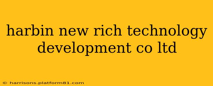 harbin new rich technology development co ltd