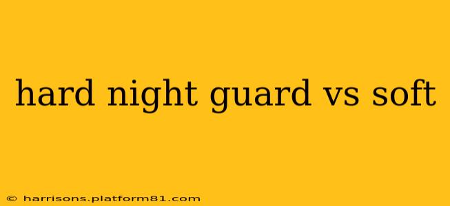 hard night guard vs soft