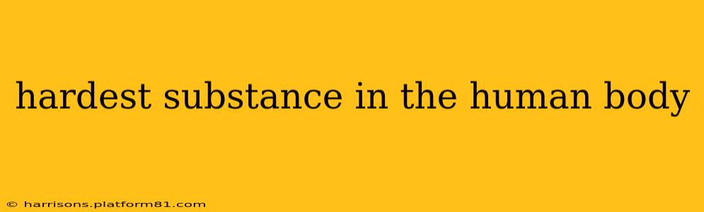 hardest substance in the human body