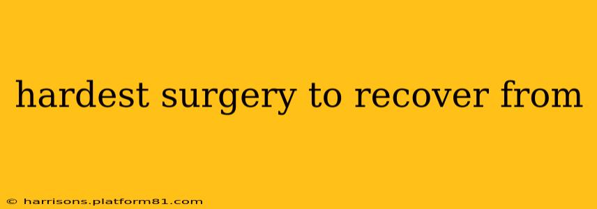hardest surgery to recover from