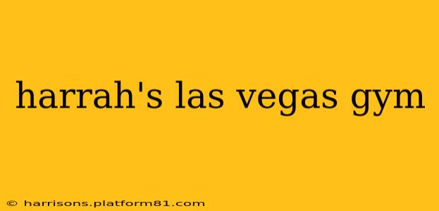 harrah's las vegas gym