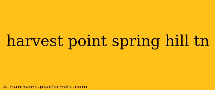 harvest point spring hill tn