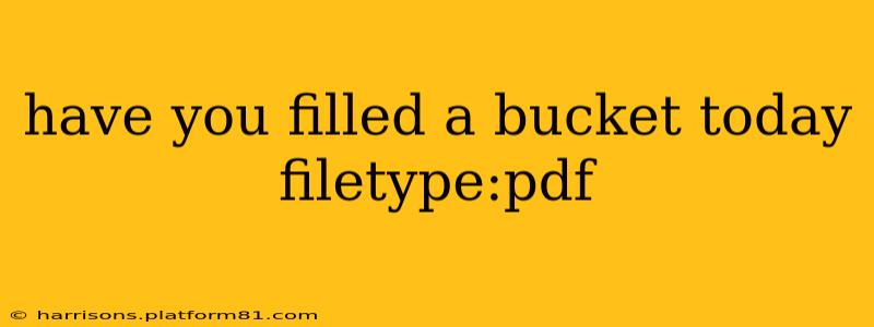 have you filled a bucket today filetype:pdf have you filled a bucket today filetype:pdf