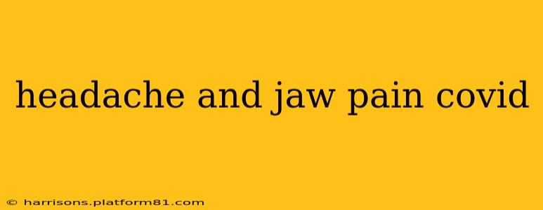 headache and jaw pain covid