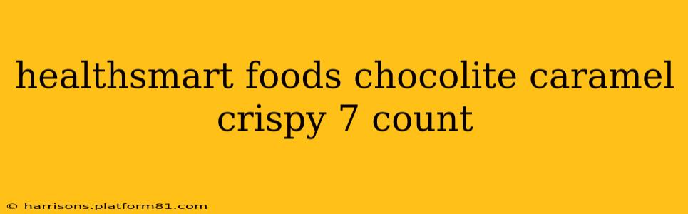 healthsmart foods chocolite caramel crispy 7 count