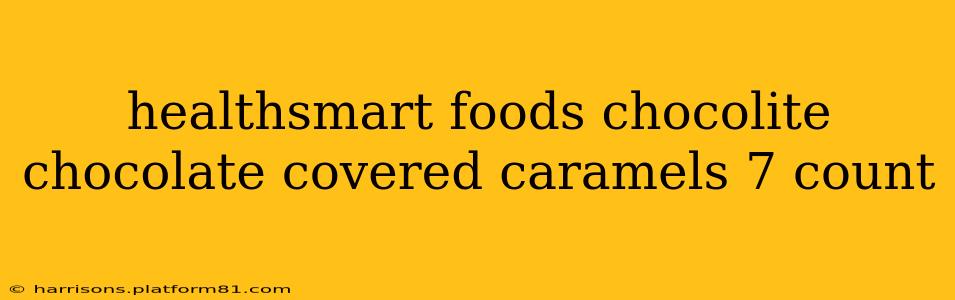 healthsmart foods chocolite chocolate covered caramels 7 count