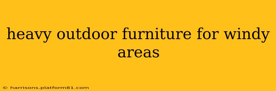 heavy outdoor furniture for windy areas